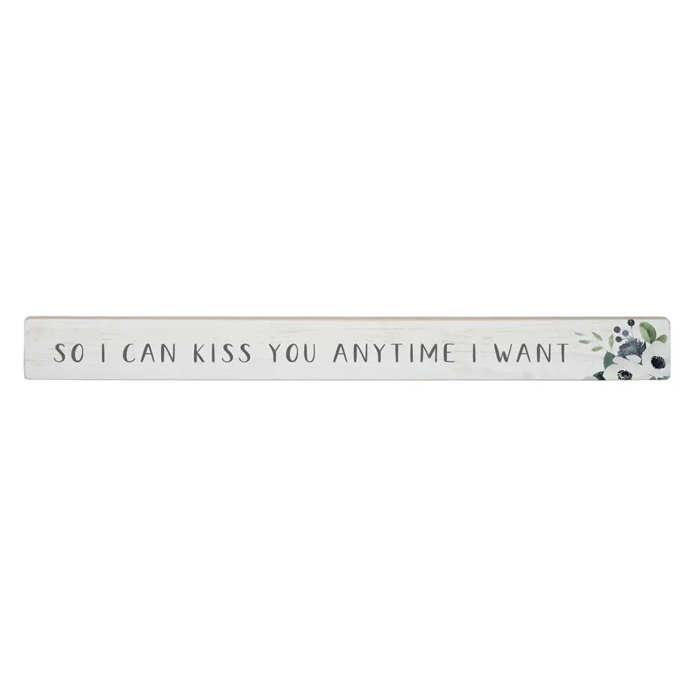 So I Can Kiss You Anytime I Want Shelf Sitter Sign engagement gift wedding gifts anniversary love romance romantic decor home decor floral wooden sign farmhouse decor spring 
